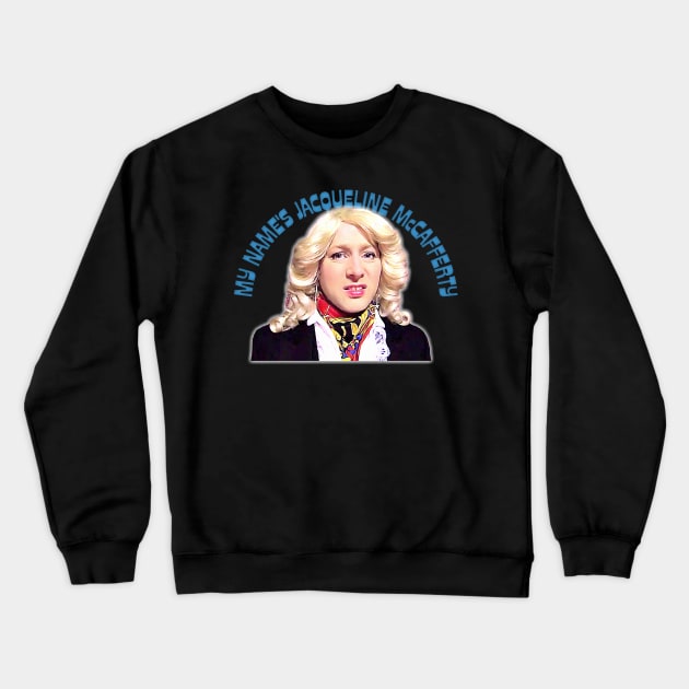 My name's Jacqueline McCafferty Crewneck Sweatshirt by DankFutura